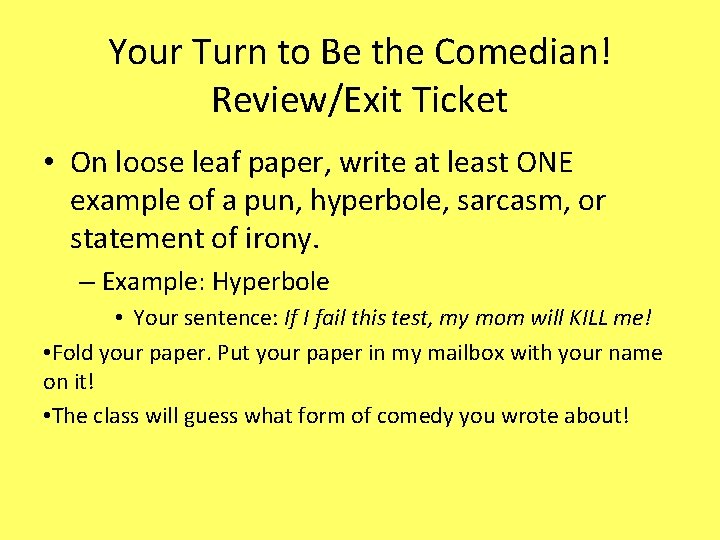 Your Turn to Be the Comedian! Review/Exit Ticket • On loose leaf paper, write