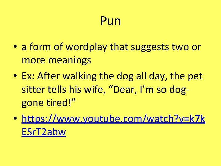 Pun • a form of wordplay that suggests two or more meanings • Ex:
