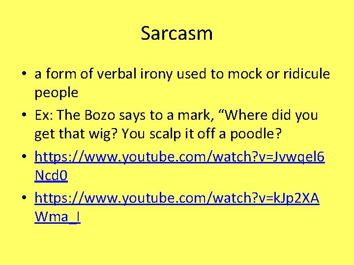 Sarcasm • a form of verbal irony used to mock or ridicule people •