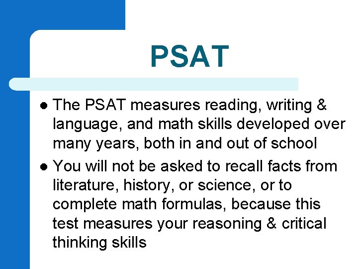 PSAT The PSAT measures reading, writing & language, and math skills developed over many PSAT The PSAT measures reading, writing & language, and math skills developed over many