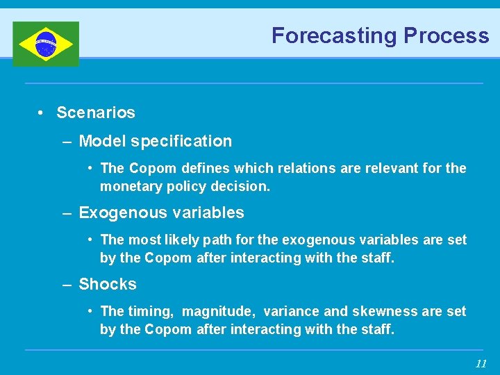 Forecasting Process • Scenarios – Model specification • The Copom defines which relations are
