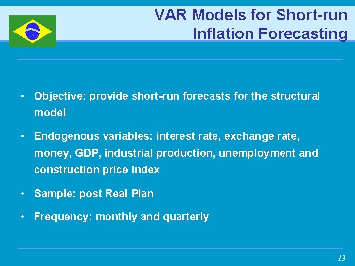 VAR Models for Short-run Inflation Forecasting • Objective: provide short-run forecasts for the structural