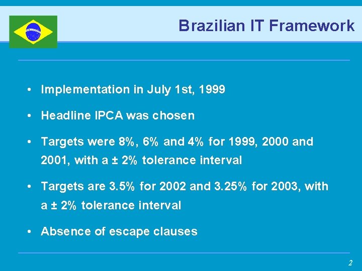Brazilian IT Framework • Implementation in July 1 st, 1999 • Headline IPCA was