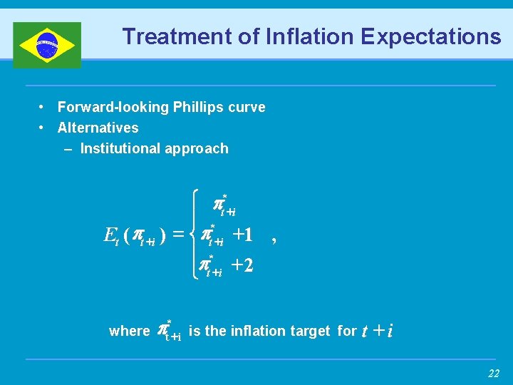 Treatment of Inflation Expectations • Forward-looking Phillips curve • Alternatives – Institutional approach ì