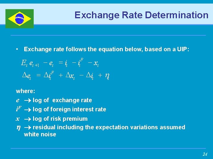 Exchange Rate Determination • Exchange rate follows the equation below, based on a UIP: