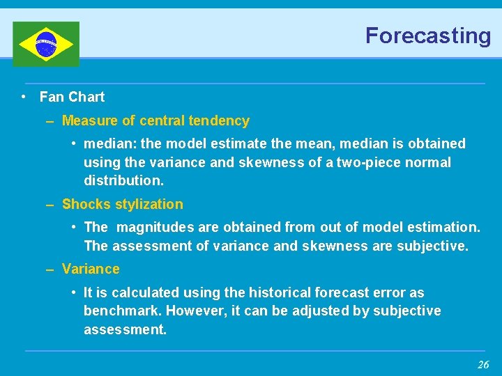 Forecasting • Fan Chart – Measure of central tendency • median: the model estimate