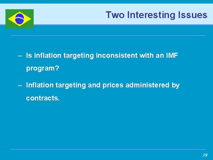 Two Interesting Issues – Is inflation targeting inconsistent with an IMF program? – Inflation