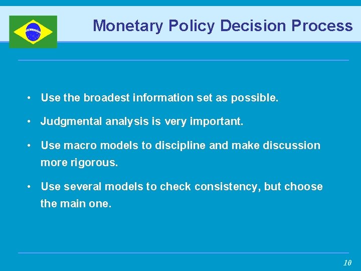 Monetary Policy Decision Process • Use the broadest information set as possible. • Judgmental