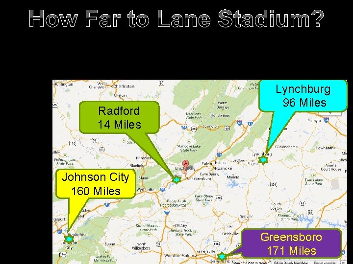How Far to Lane Stadium? Radford 14 Miles Lynchburg 96 Miles Johnson City 160