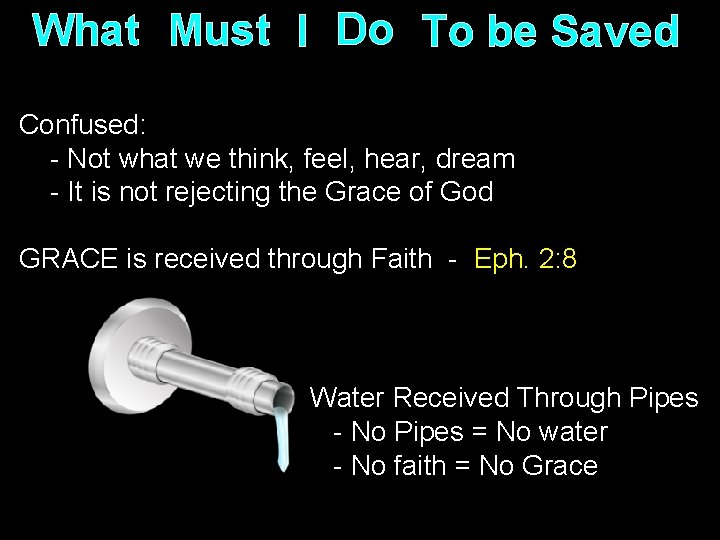 What Must I Do To be Saved Confused: - Not what we think, feel,