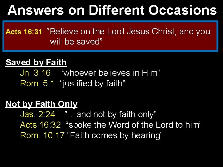 Answers on Different Occasions Acts 16: 31 “Believe on the Lord Jesus Christ, and