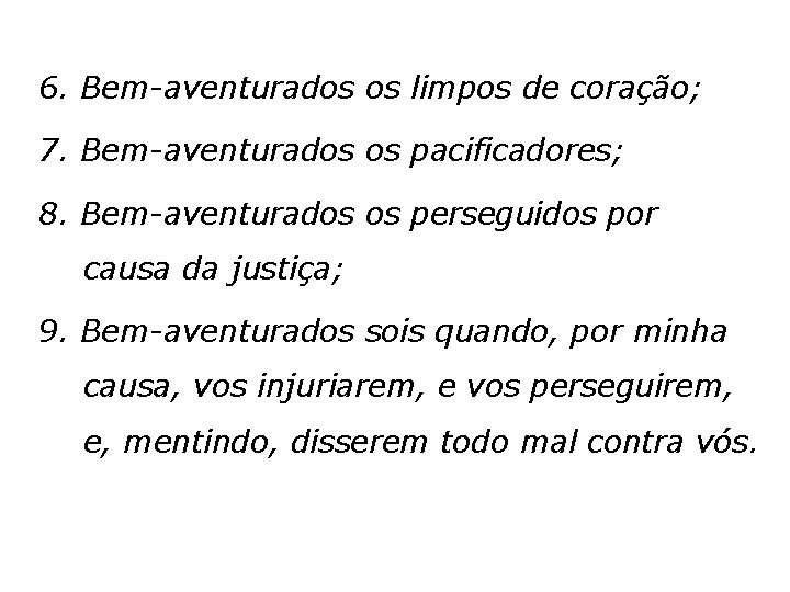 6. Bem-aventurados os limpos de coração; 7. Bem-aventurados os pacificadores; 8. Bem-aventurados os perseguidos