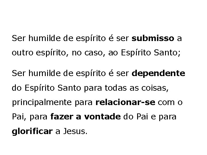 Ser humilde de espírito é ser submisso a outro espírito, no caso, ao Espírito