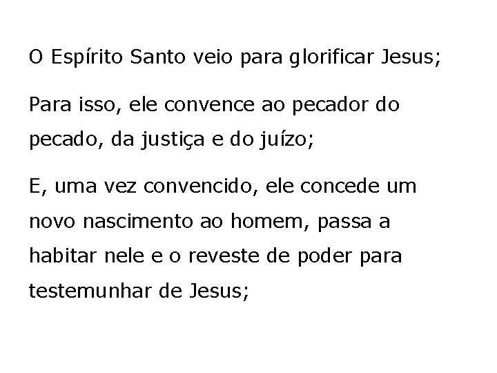 O Espírito Santo veio para glorificar Jesus; Para isso, ele convence ao pecador do