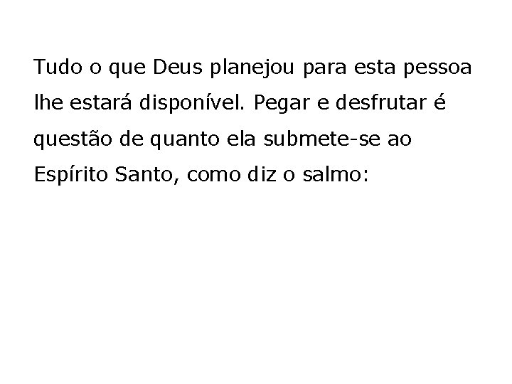 Tudo o que Deus planejou para esta pessoa lhe estará disponível. Pegar e desfrutar