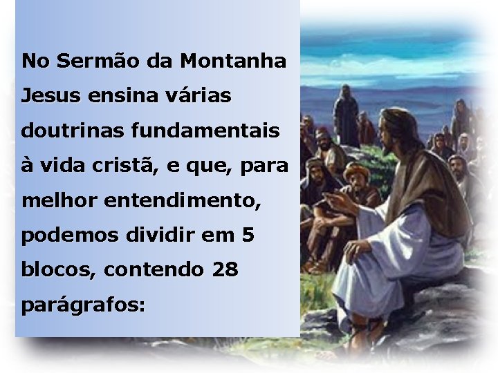 No Sermão da Montanha Jesus ensina várias doutrinas fundamentais à vida cristã, e que,