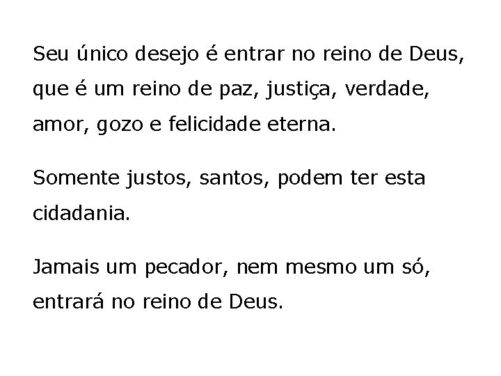 Seu único desejo é entrar no reino de Deus, que é um reino de