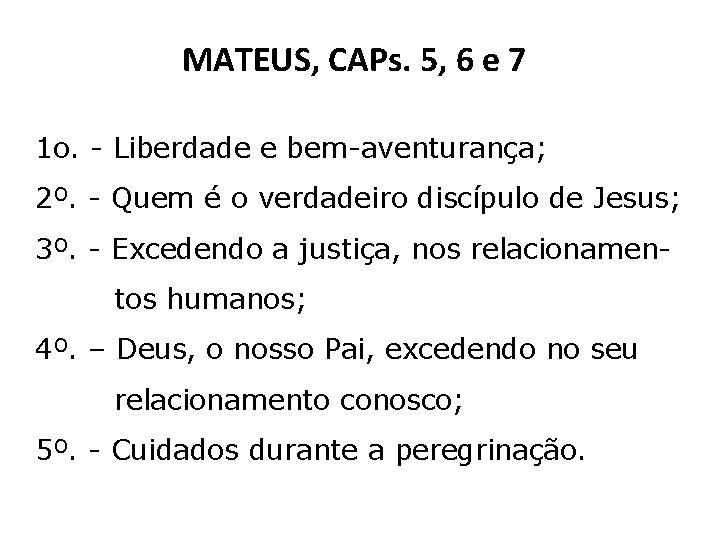 MATEUS, CAPs. 5, 6 e 7 1 o. - Liberdade e bem-aventurança; 2º. -