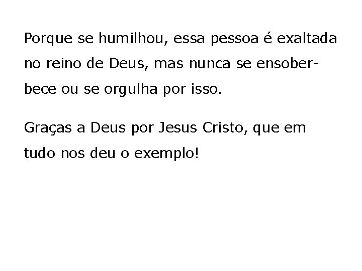 Porque se humilhou, essa pessoa é exaltada no reino de Deus, mas nunca se