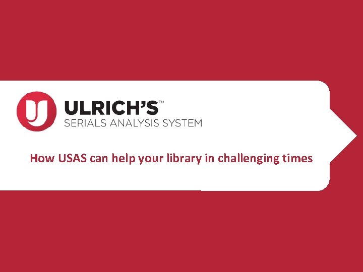 How USAS can help your library in challenging times 