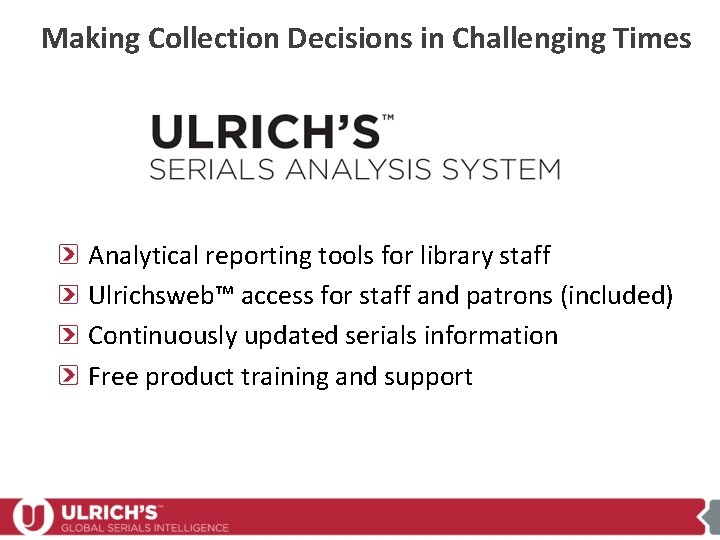 Making Collection Decisions in Challenging Times Analytical reporting tools for library staff Ulrichsweb™ access