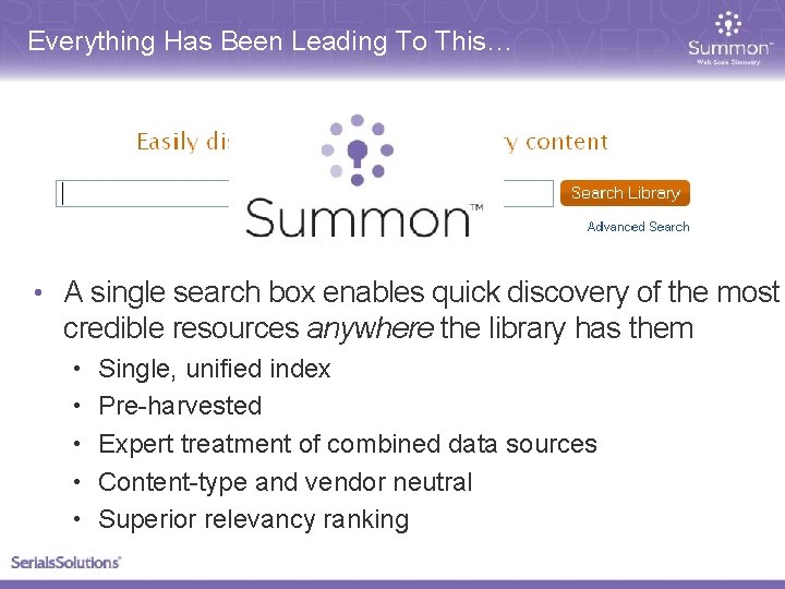 Everything Has Been Leading To This… • A single search box enables quick discovery