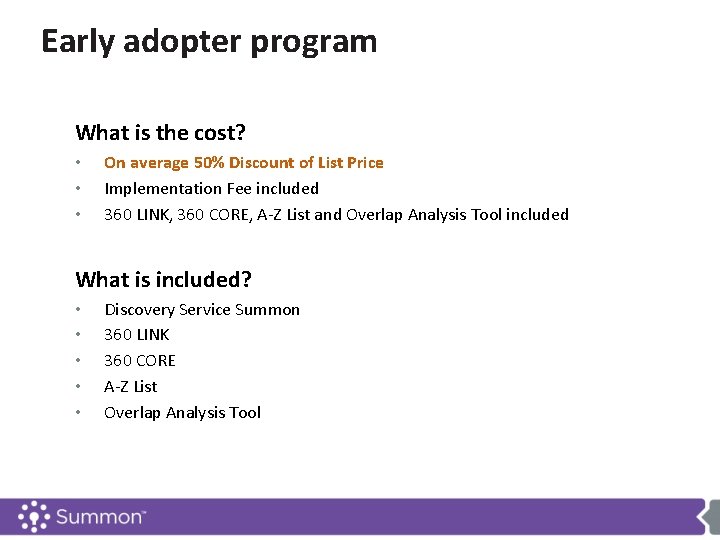 Early adopter program What is the cost? • • • On average 50% Discount