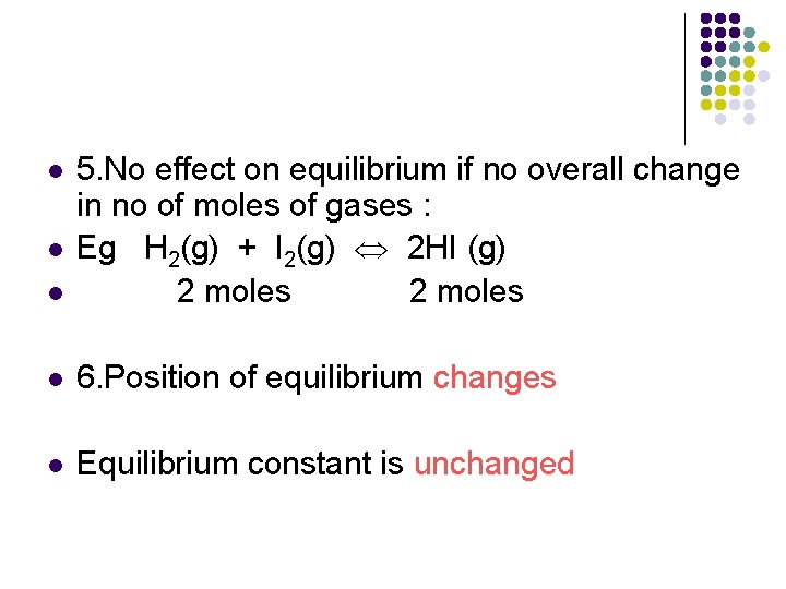 l 5. No effect on equilibrium if no overall change in no of moles