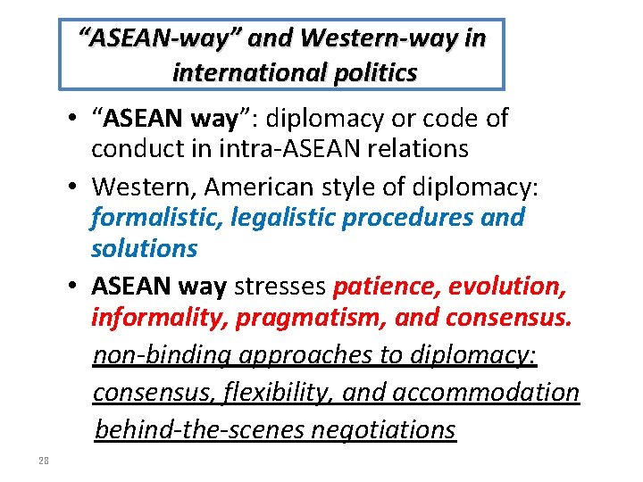 “ASEAN-way” and Western-way in international politics • “ASEAN way”: diplomacy or code of conduct