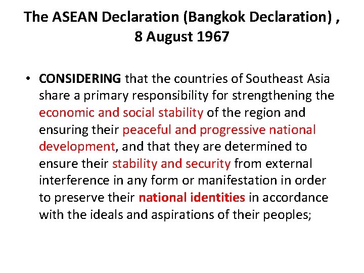 The ASEAN Declaration (Bangkok Declaration) , 8 August 1967 • CONSIDERING that the countries