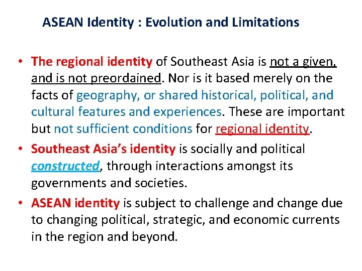 ASEAN Identity : Evolution and Limitations • The regional identity of Southeast Asia is ASEAN Identity : Evolution and Limitations • The regional identity of Southeast Asia is