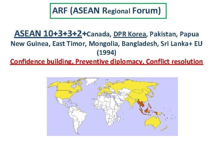 ARF (ASEAN Regional Forum) ASEAN 10+3+3+2+Canada, DPR Korea, Pakistan, Papua New Guinea, East Timor,