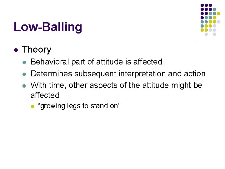 Low-Balling l Theory l l l Behavioral part of attitude is affected Determines subsequent