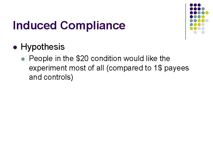 Induced Compliance l Hypothesis l People in the $20 condition would like the experiment