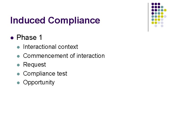 Induced Compliance l Phase 1 l l l Interactional context Commencement of interaction Request