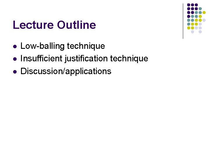 Lecture Outline l l l Low-balling technique Insufficient justification technique Discussion/applications 