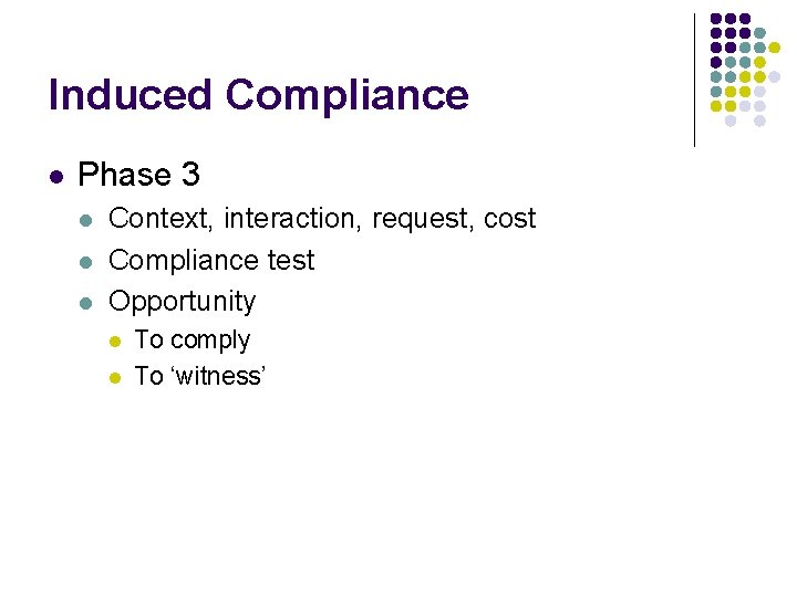 Induced Compliance l Phase 3 l l l Context, interaction, request, cost Compliance test