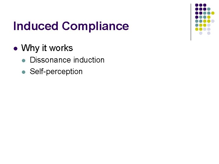 Induced Compliance l Why it works l l Dissonance induction Self-perception 
