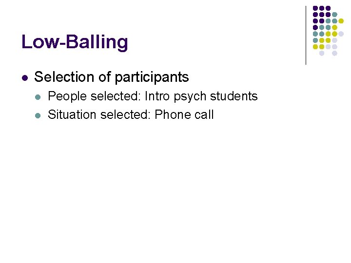 Low-Balling l Selection of participants l l People selected: Intro psych students Situation selected: