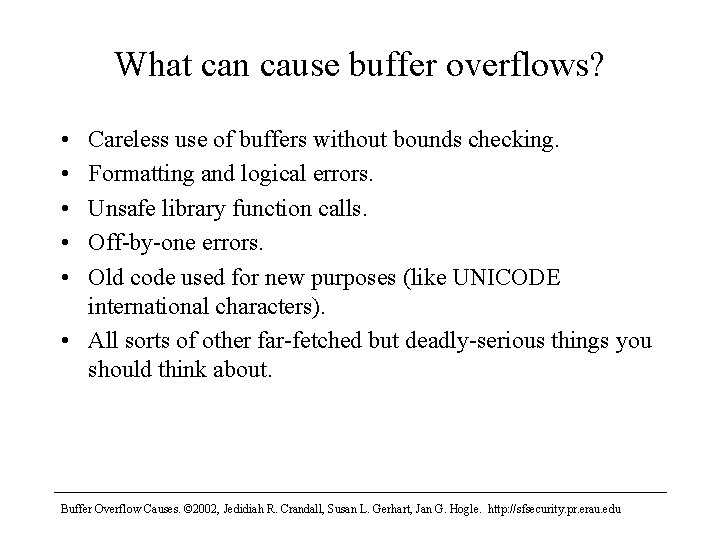 What can cause buffer overflows? • • • Careless use of buffers without bounds