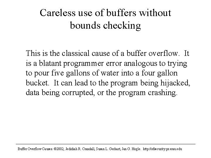 Careless use of buffers without bounds checking This is the classical cause of a