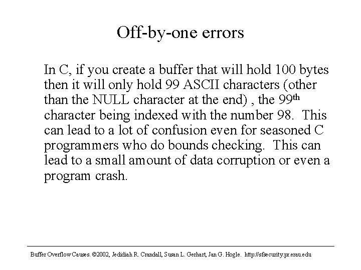 Off-by-one errors In C, if you create a buffer that will hold 100 bytes