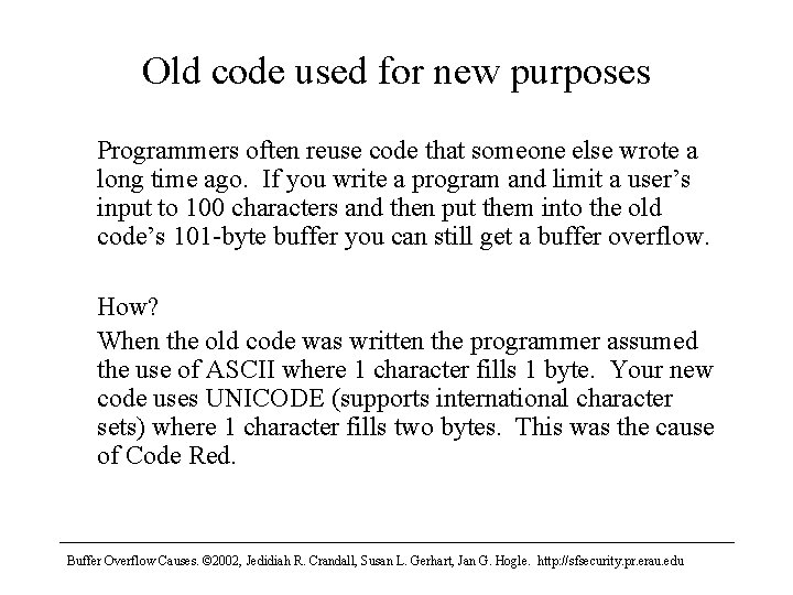 Old code used for new purposes Programmers often reuse code that someone else wrote