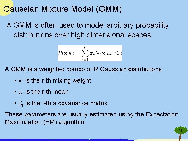 Gaussian Mixture Model (GMM) A GMM is often used to model arbitrary probability distributions