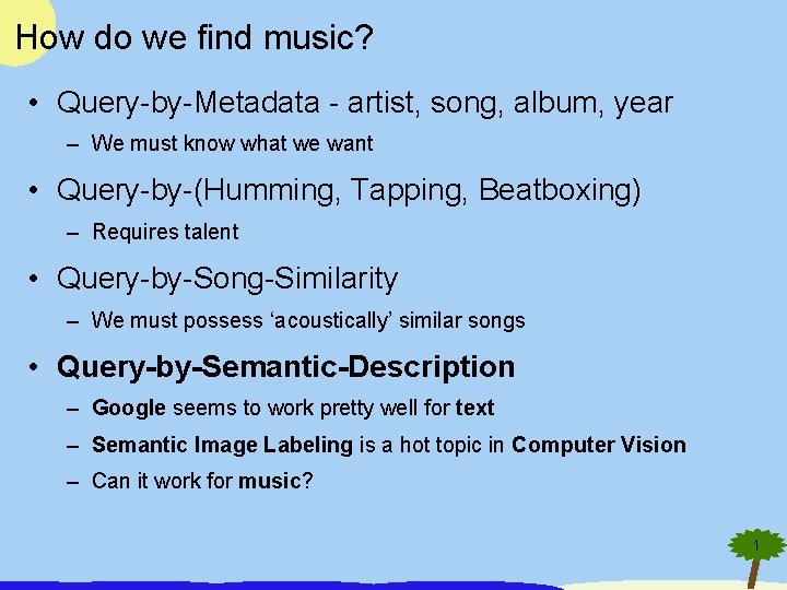 How do we find music? • Query-by-Metadata - artist, song, album, year – We