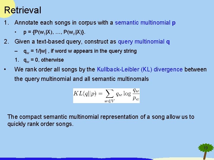 Retrieval 1. Annotate each songs in corpus with a semantic multinomial p • p