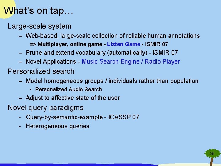 What’s on tap… Large-scale system – Web-based, large-scale collection of reliable human annotations =>