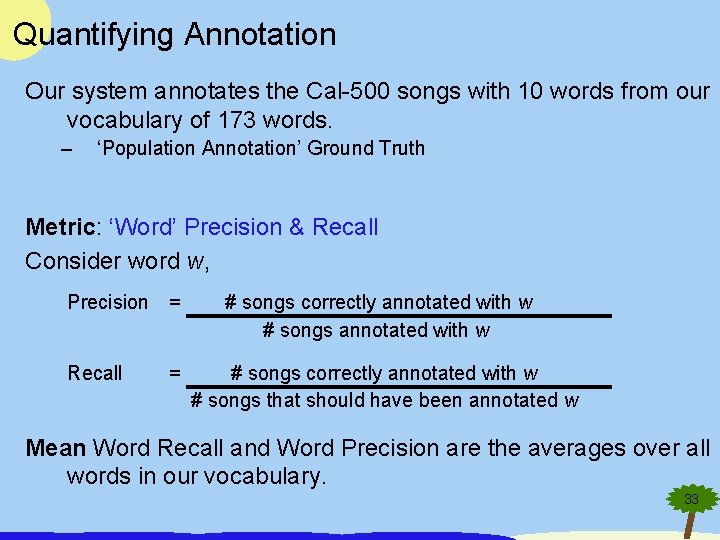 Quantifying Annotation Our system annotates the Cal-500 songs with 10 words from our vocabulary