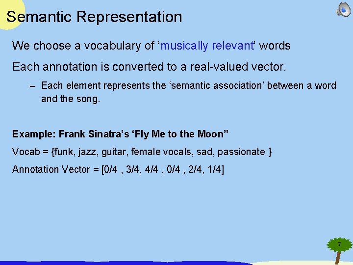 Semantic Representation We choose a vocabulary of ‘musically relevant’ words Each annotation is converted