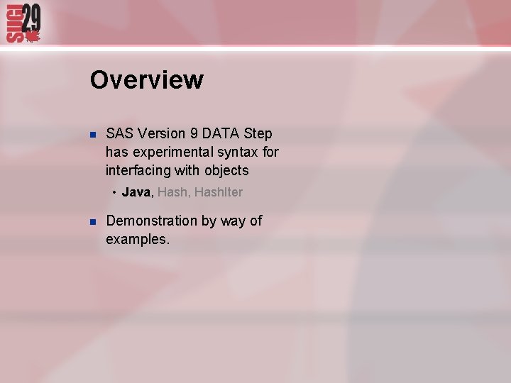 Overview n SAS Version 9 DATA Step has experimental syntax for interfacing with objects Overview n SAS Version 9 DATA Step has experimental syntax for interfacing with objects